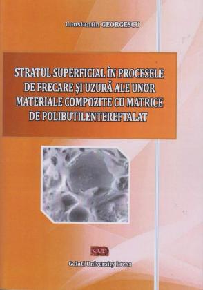 Cover for Stratul superficial în procesele de frecare și uzură ale unor materiale compozite cu matrice de polibutilentereftalat