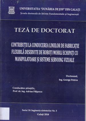 Cover for Contribuții la conducerea liniilor de fabricație flexibilă deservite de roboți mobili echipați cu manipulatoare și sisteme servoing vizuale: teză de doctorat