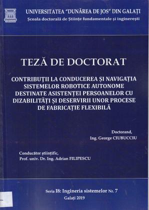 Cover for Contribuții la conducerea și navigația sistemelor robotice autonome destinate asistenței persoanelor cu dizabilități și deservirii unor procese de fabricație flexibilă: teză de doctorat