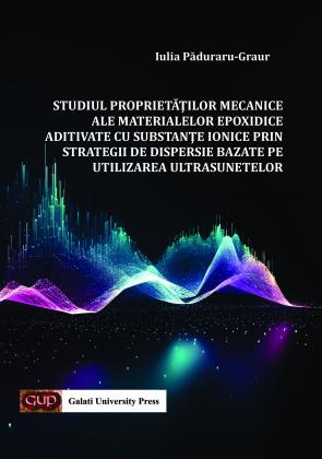 Cover for Studiul proprietăţilor mecanice ale materialelor epoxidice aditivate cu substanţe ionice prin strategii de dispersie bazate pe utilizarea ultrasunetelor