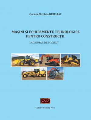 Cover for Maşini şi echipamente tehnologice pentru construcţii - Ȋndrumar de proiect